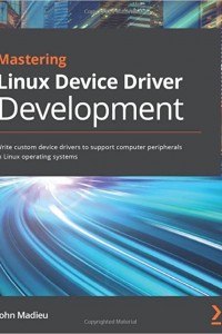 Open Library - Mastering Linux Device Driver Development: Write Custom ...