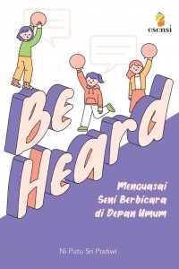 Be Heard Menguasai Seni Berbicara di Depan Umum