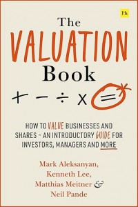 The Valuation Book: How To Value Businesses and Share: an Introductory Guide For Investors, Managers and More